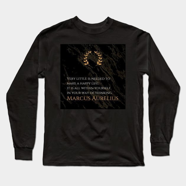 The Key to Happiness: 'Very little is needed to make a happy life; it is all within yourself, in your way of thinking.' -Marcus Aurelius Design Long Sleeve T-Shirt by Dose of Philosophy